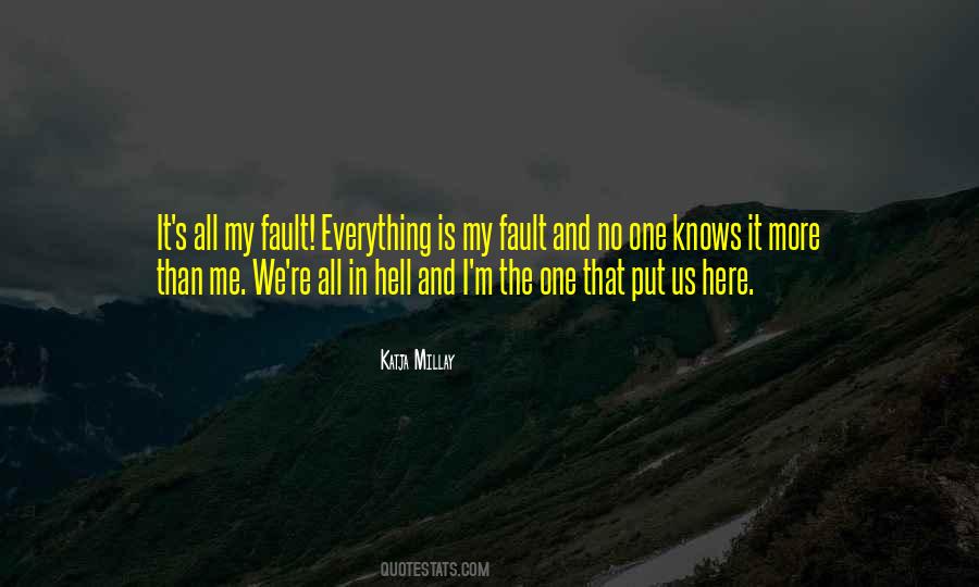 Everything Is My Fault Quotes #701894