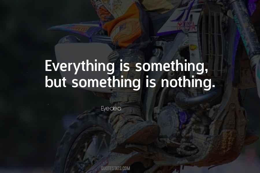 Everything Is Nothing Quotes #34765