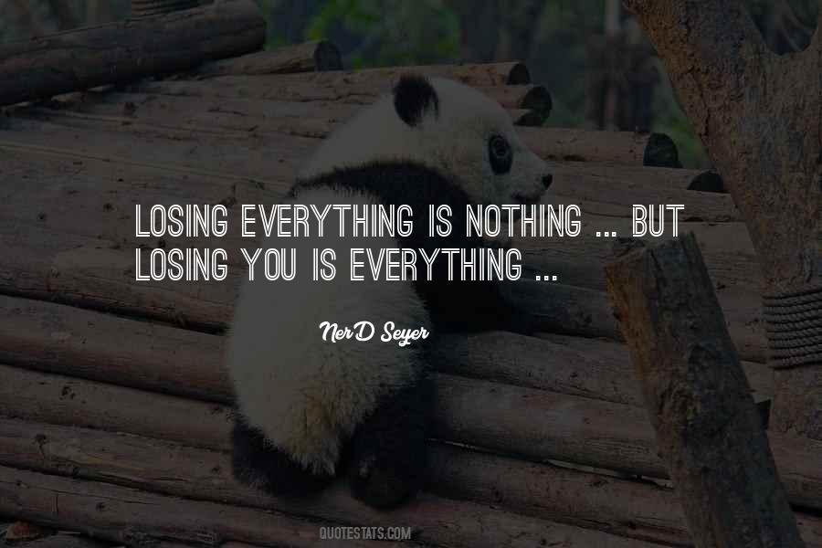 Everything Is Nothing Quotes #879217