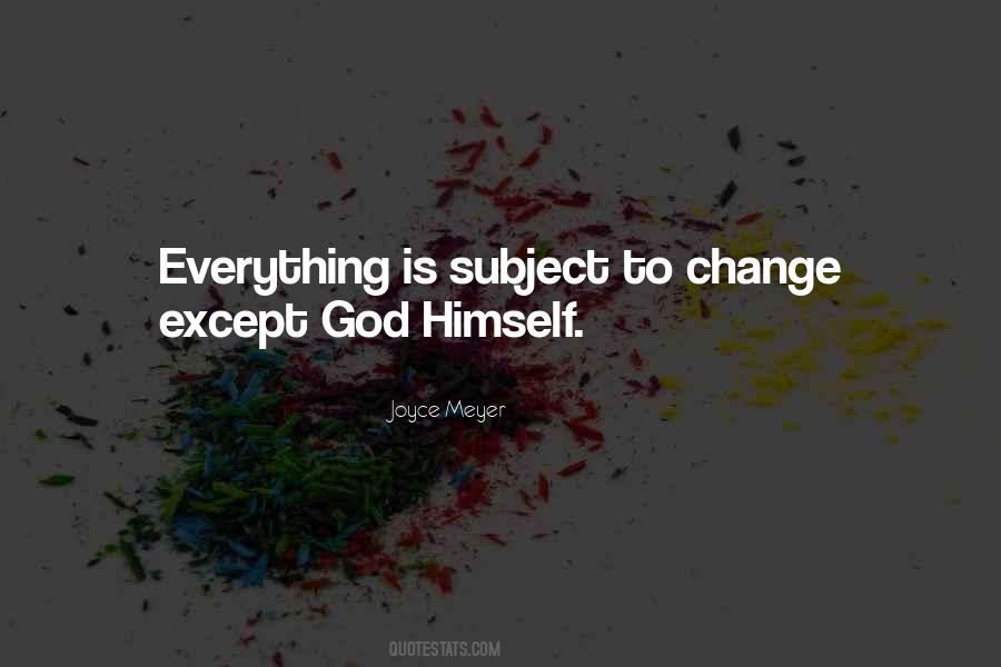 Everything Is Subject To Change Quotes #966509