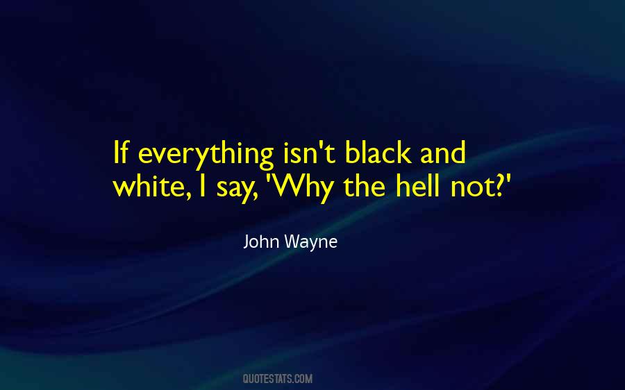 Everything Isn't Black And White Quotes #430286