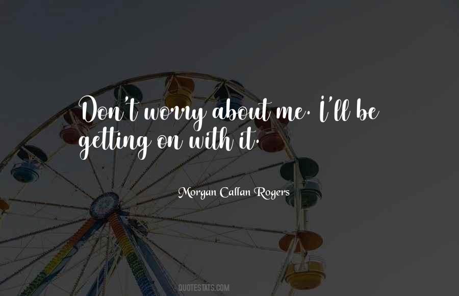 Worry About Me Quotes #1464911