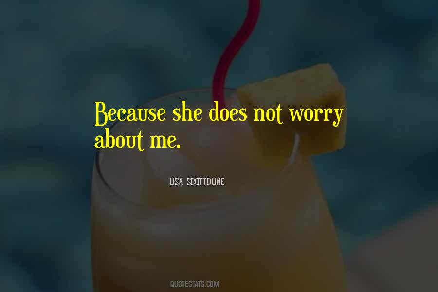 Worry About Me Quotes #1513554