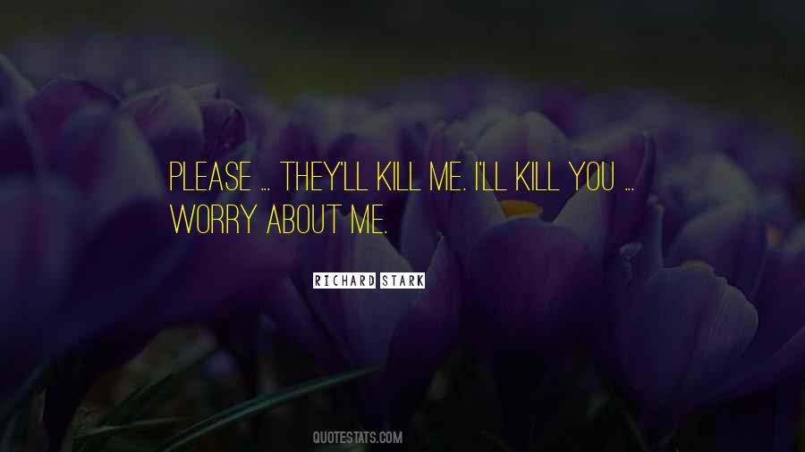 Worry About Me Quotes #768786