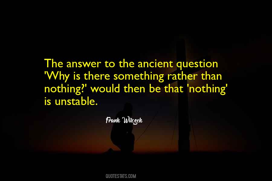 Why Is There Something Rather Than Nothing Quotes #1819341 Why Is There Something Rather Than Nothing Quotes #1819341