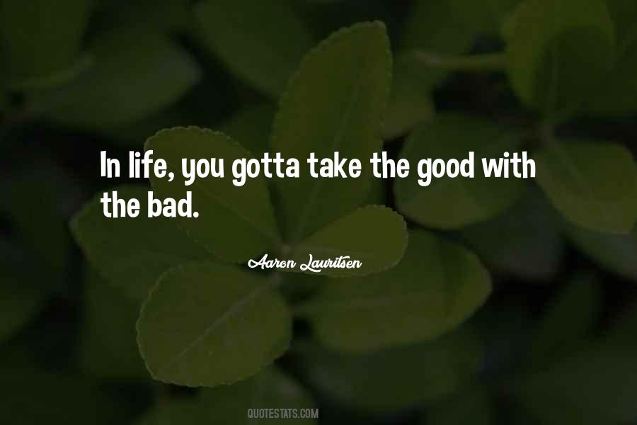 Take The Good With The Bad Quotes #1322517