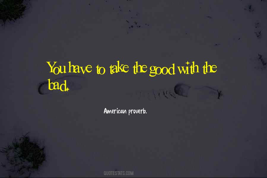 Take The Good With The Bad Quotes #1838830