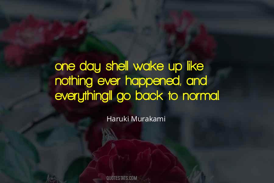 Everything Will Be Back To Normal Quotes #1762199