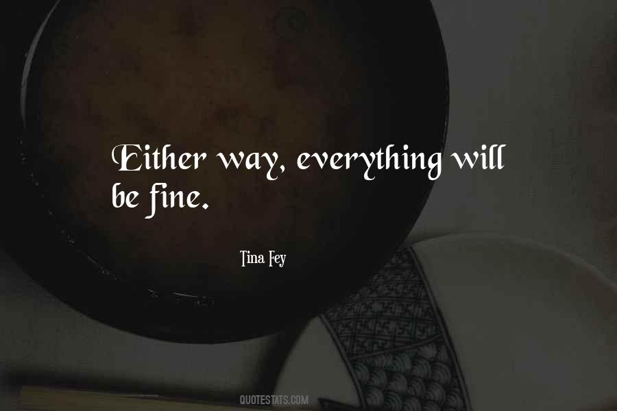 Everything Will Be Quotes #1480442