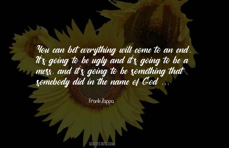 Everything Will Come To An End Quotes #4423