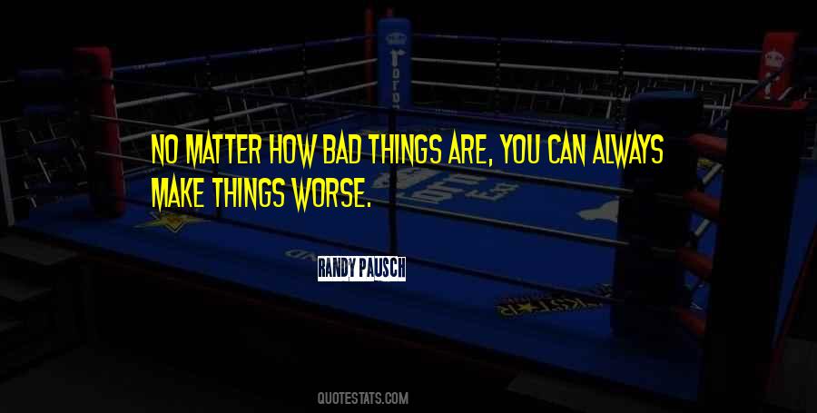 Make Things Worse Quotes #1756076