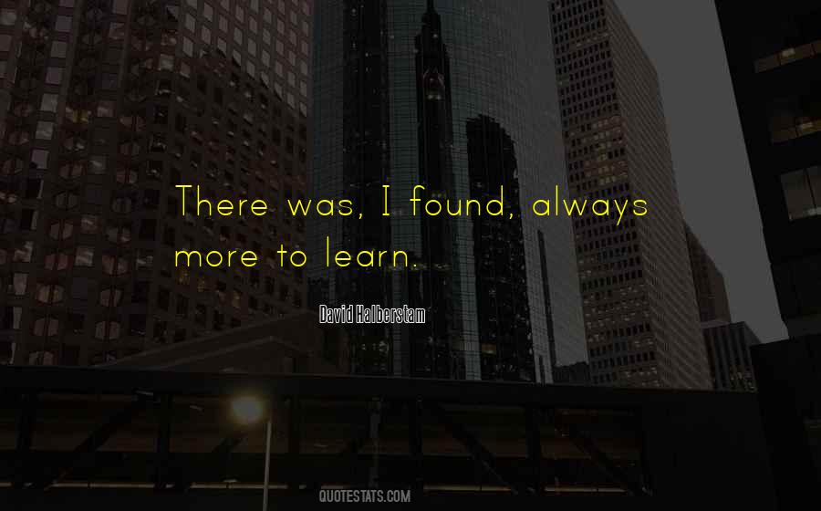 Always More To Learn Quotes #461901