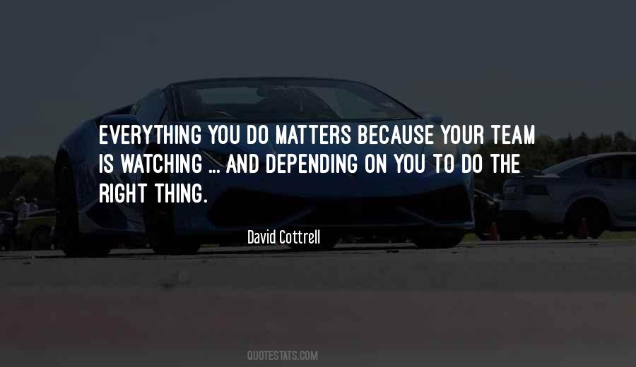 Everything You Do Matters Quotes #1037030
