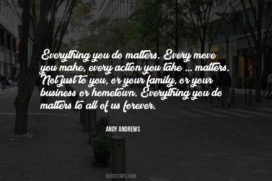 Everything You Do Matters Quotes #546876