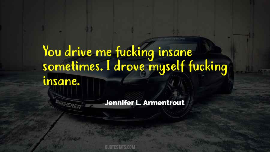 Drive You Insane Quotes #713375