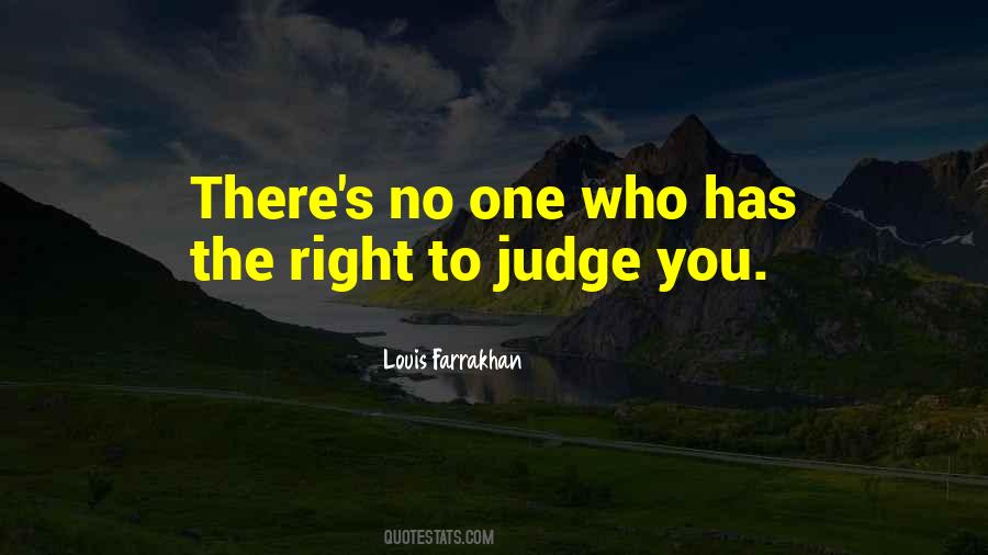 No One Has The Right To Judge You Quotes #614188