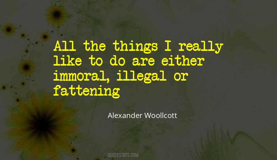 Immoral Illegal Or Fattening Quotes #16899