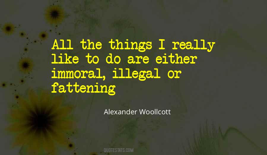 Immoral Illegal Or Fattening Quotes #16899 Immoral Illegal Or Fattening Quotes #16899