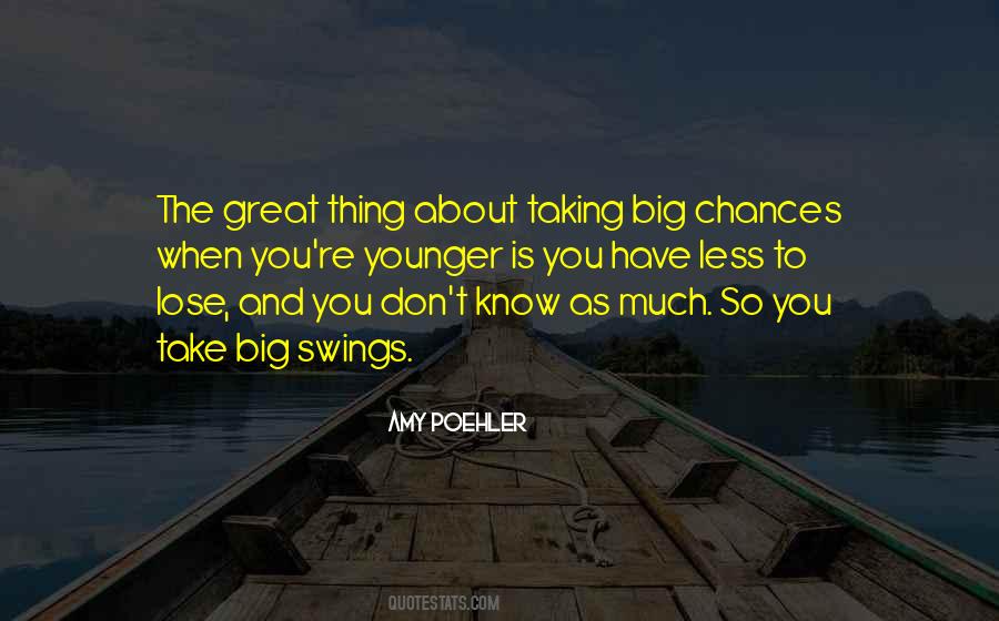 Sometimes You Have To Take A Chance Quotes #100891