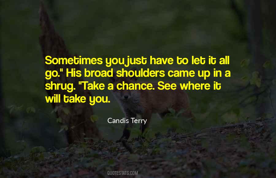 Sometimes You Have To Take A Chance Quotes #1168955