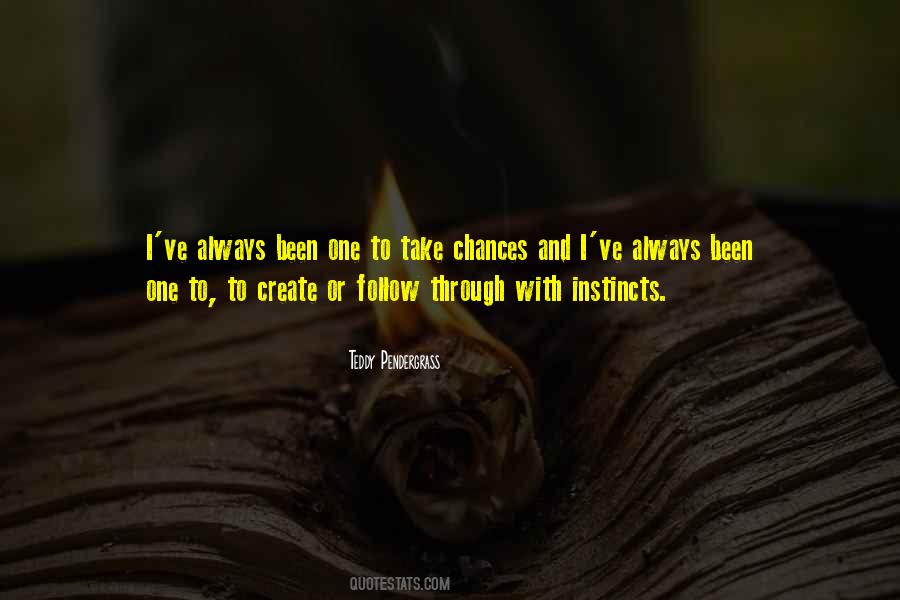 Sometimes You Have To Take A Chance Quotes #47503