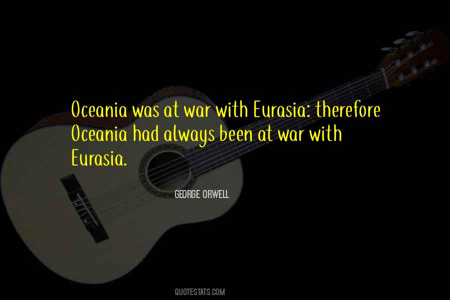 Oceania Was At War With Eurasia Quotes #983922