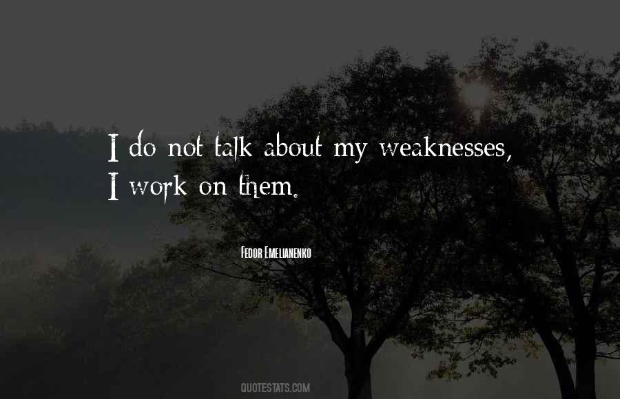 Work On Your Weaknesses Quotes #454438