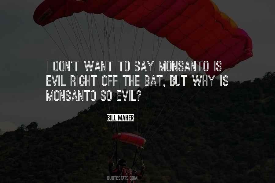 Evil Monsanto Quotes #1187957