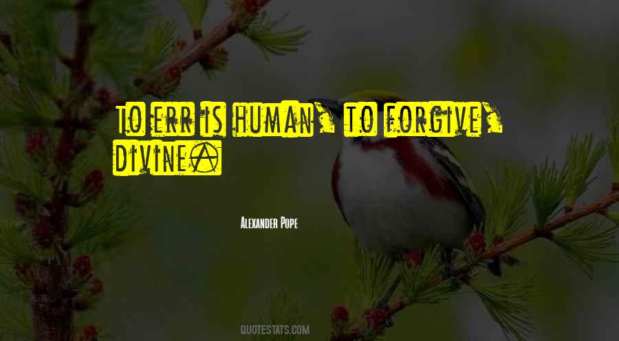 To Err Is Human To Forgive Divine Quotes #1860609