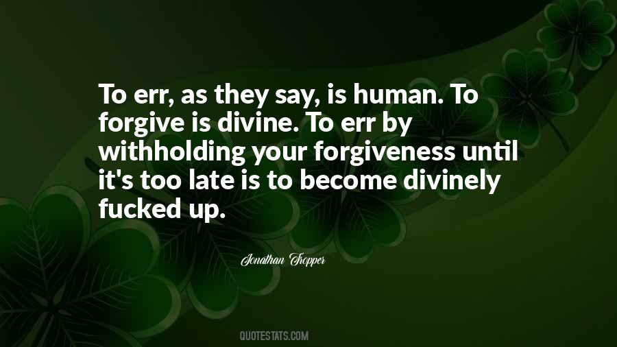 To Err Is Human To Forgive Divine Quotes #580306