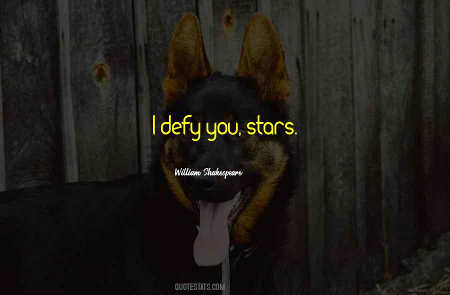 I Defy You Stars Quotes #1114322