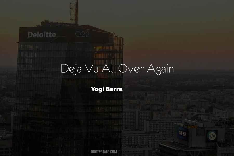 Deja Vu All Over Again Quotes #651925