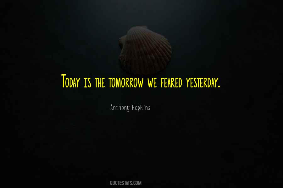 Yesterday Is Gone Tomorrow Quotes #106798