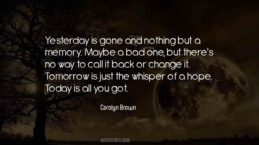 Yesterday Is Gone Tomorrow Quotes #1429435