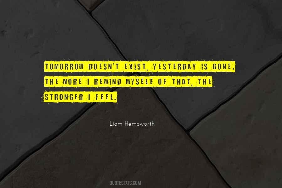 Yesterday Is Gone Tomorrow Quotes #429422