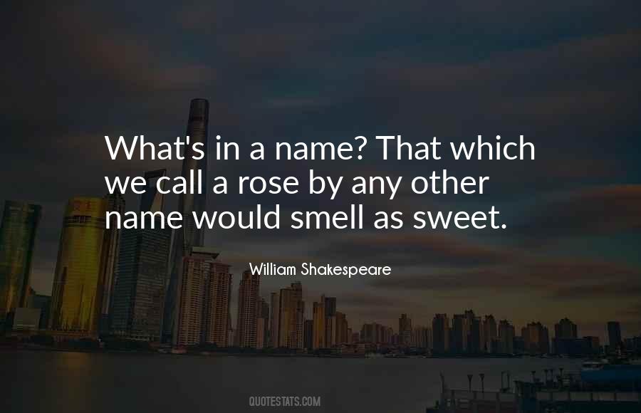 Rose By Any Other Name Would Smell As Sweet Quotes #1562431