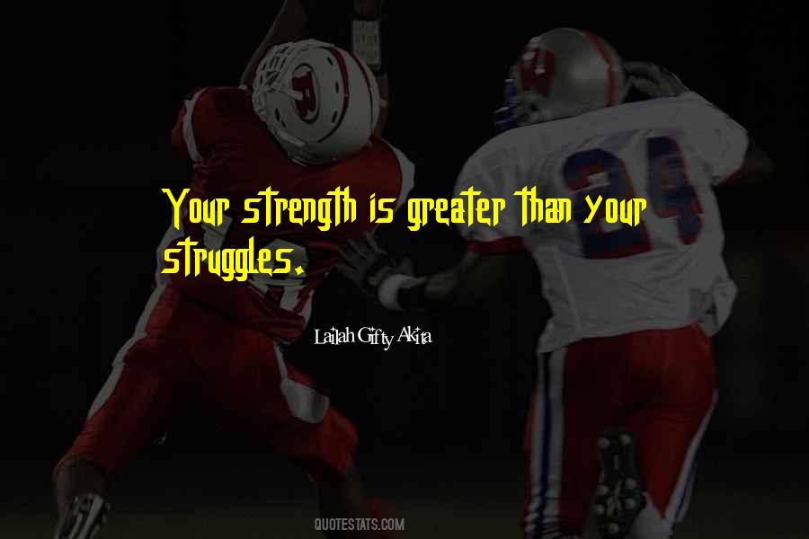 Greater The Struggle Quotes #1308009
