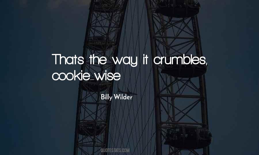 Quotes About The Way The Cookie Crumbles #818969