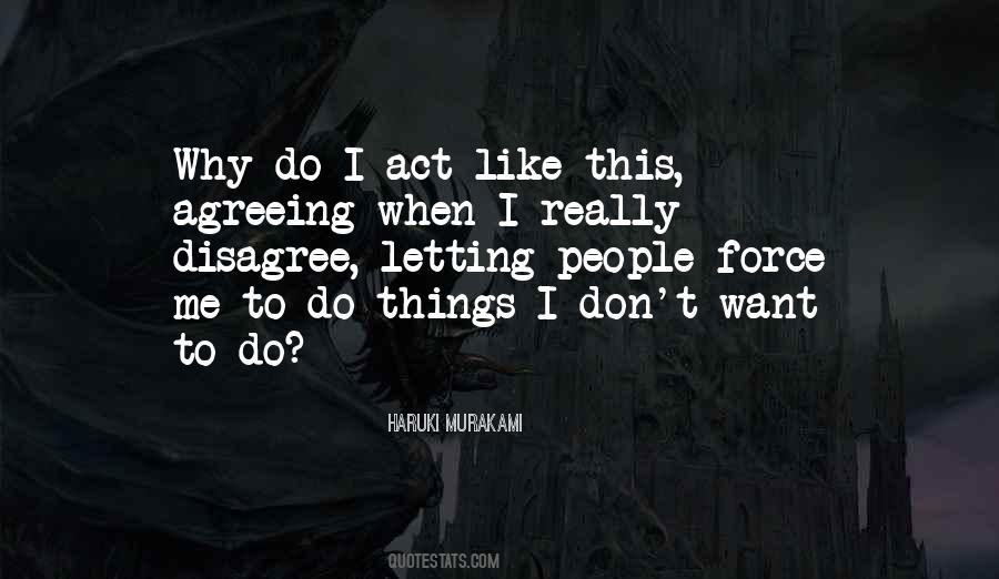 Do Not Force Yourself Quotes #7140