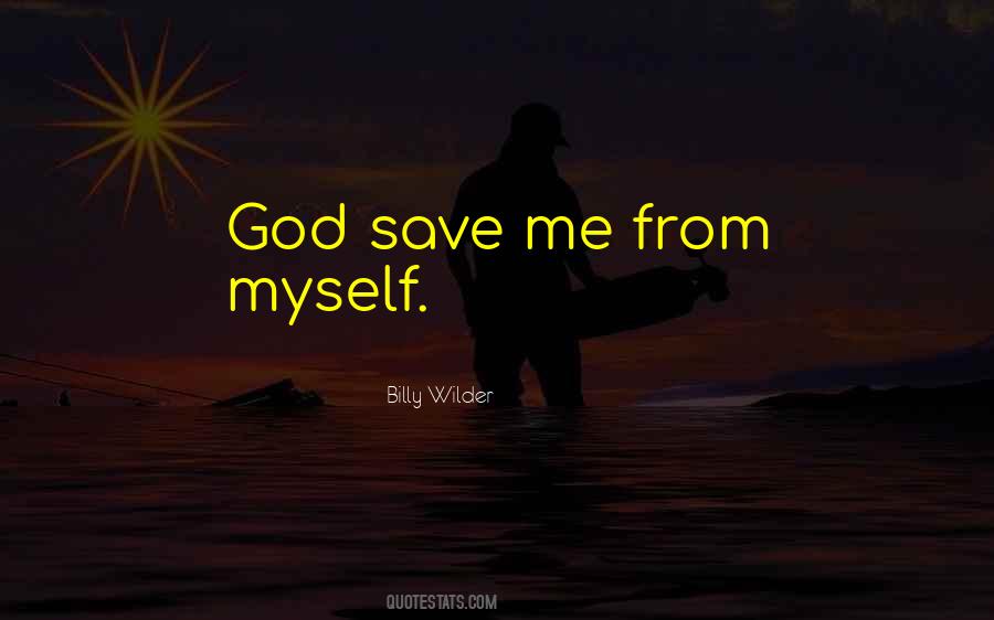 God Save Me From Myself Quotes #1359879