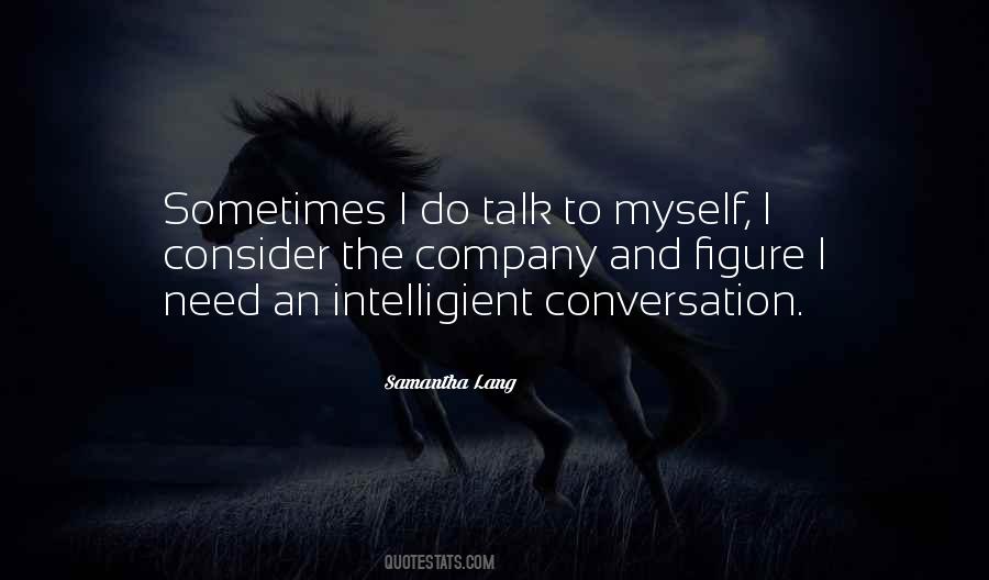 I Talk To Myself Quotes #23659