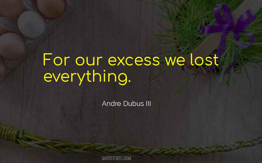 Excess Of Everything Quotes #1575688