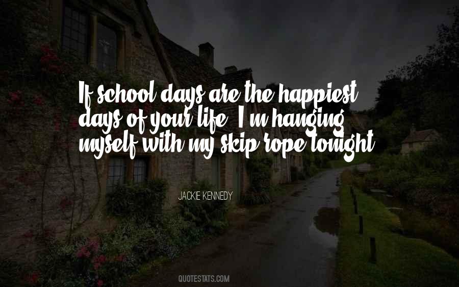 Happiest Days Of Your Life Quotes #1213835