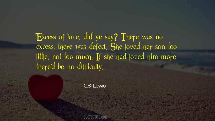 Excess Of Love Quotes #1509726