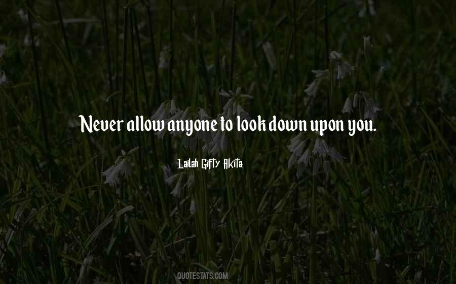 Never Look Down On Anyone Quotes #303568