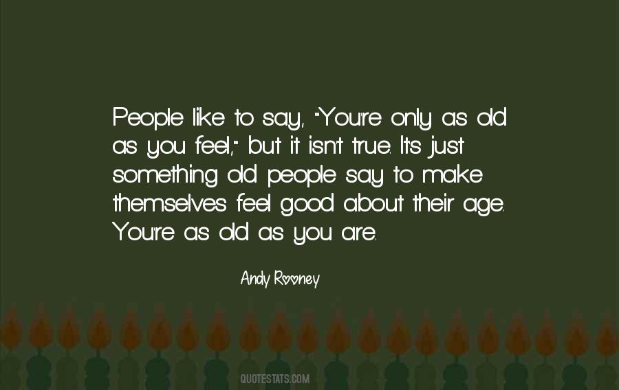 Only As Old As You Feel Quotes #142447