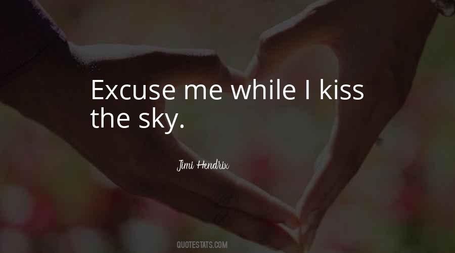 Excuse Me While I Kiss The Sky Quotes #501222