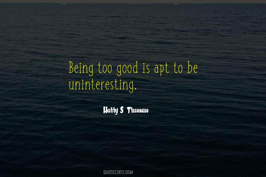 Being Too Good Quotes #325391