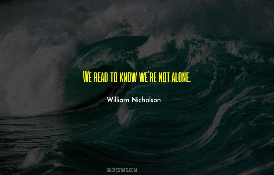 We Read To Know We Are Not Alone Quotes #1770184