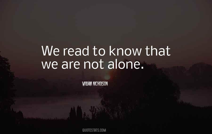 We Read To Know We Are Not Alone Quotes #522537